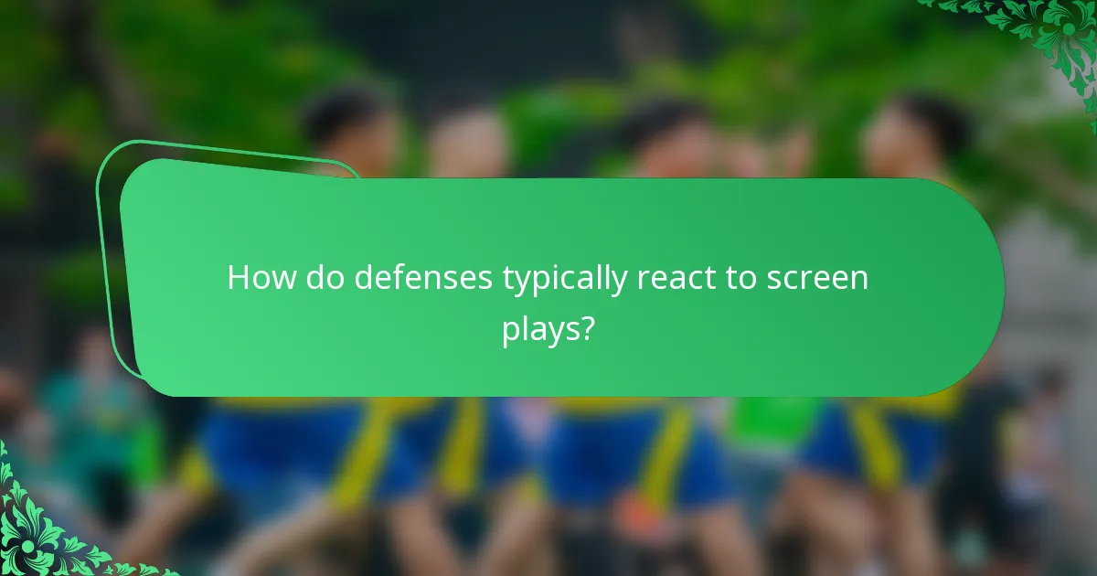 How do defenses typically react to screen plays?