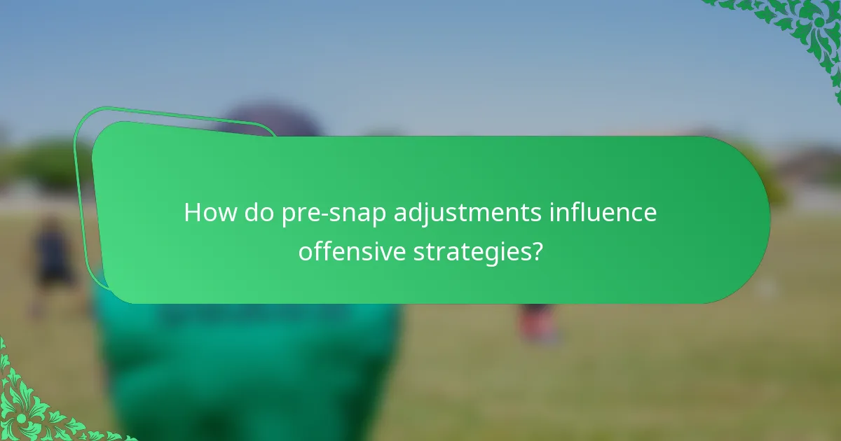 How do pre-snap adjustments influence offensive strategies?
