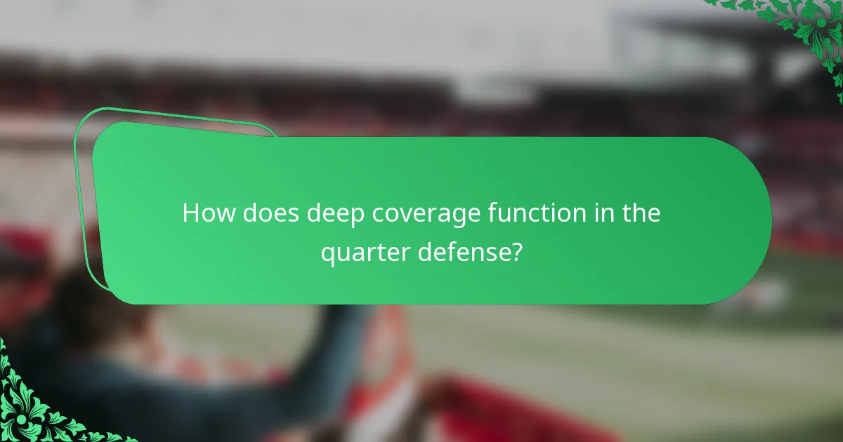 How does deep coverage function in the quarter defense?