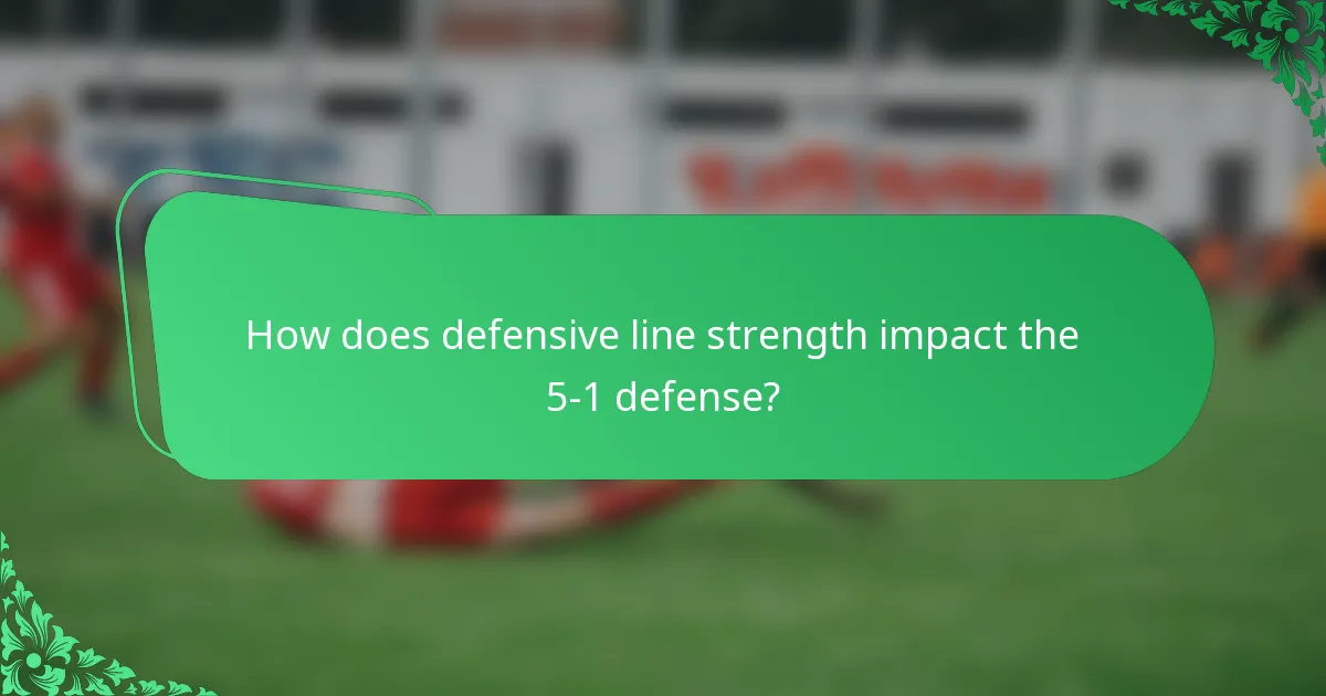 How does defensive line strength impact the 5-1 defense?