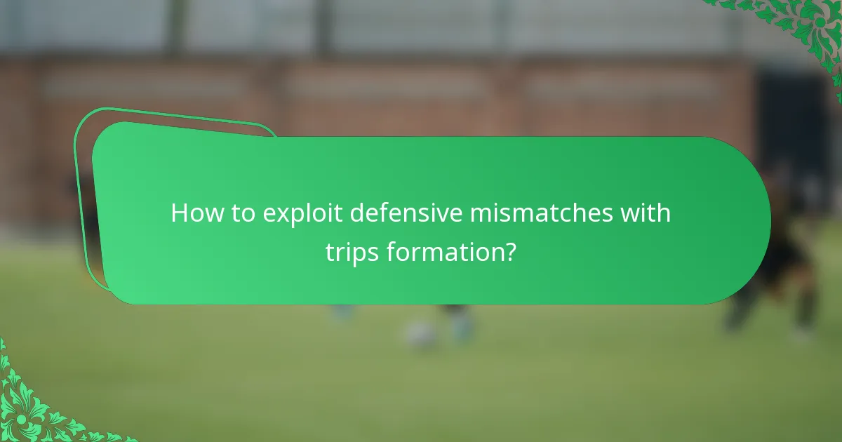 How to exploit defensive mismatches with trips formation?