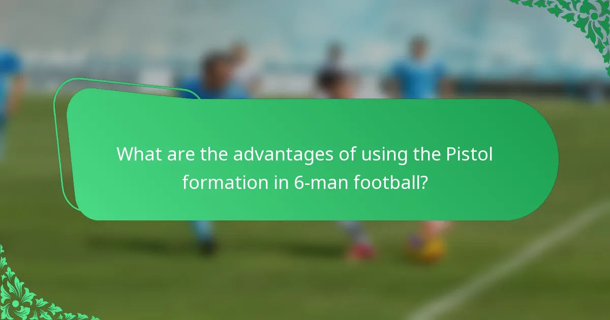 What are the advantages of using the Pistol formation in 6-man football?