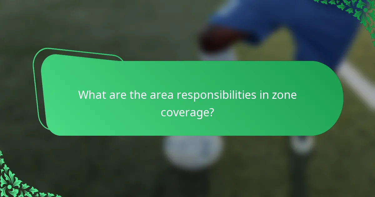 What are the area responsibilities in zone coverage?