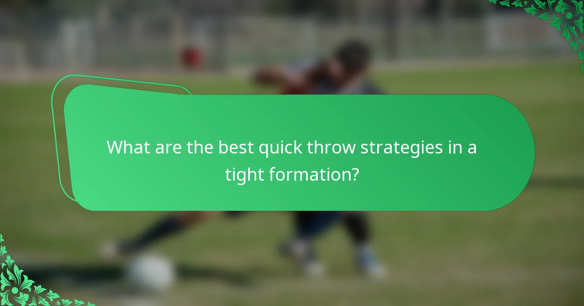 What are the best quick throw strategies in a tight formation?