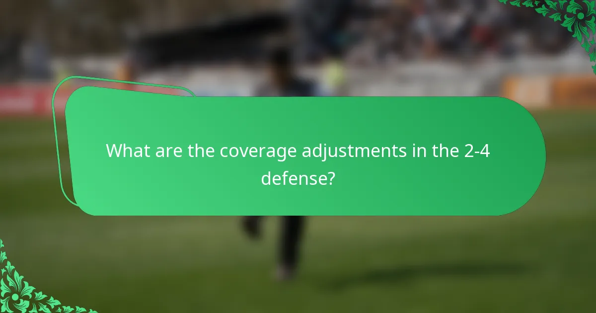 What are the coverage adjustments in the 2-4 defense?