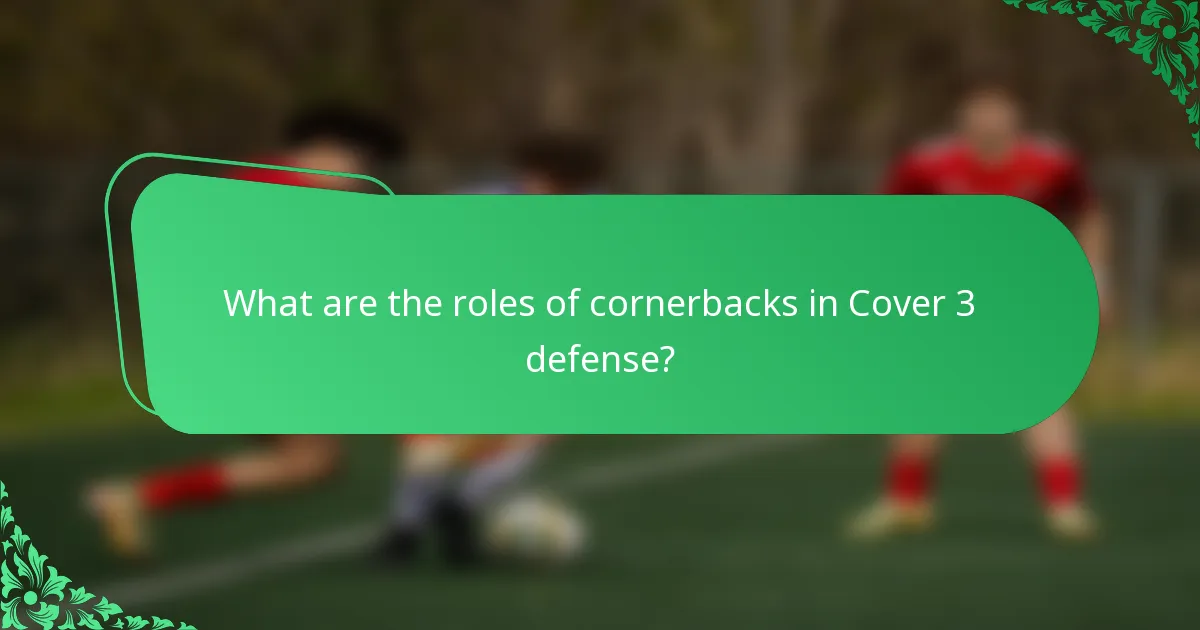 What are the roles of cornerbacks in Cover 3 defense?