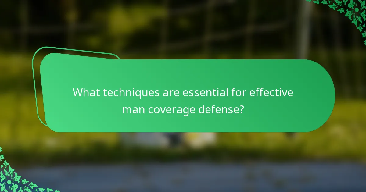 What techniques are essential for effective man coverage defense?