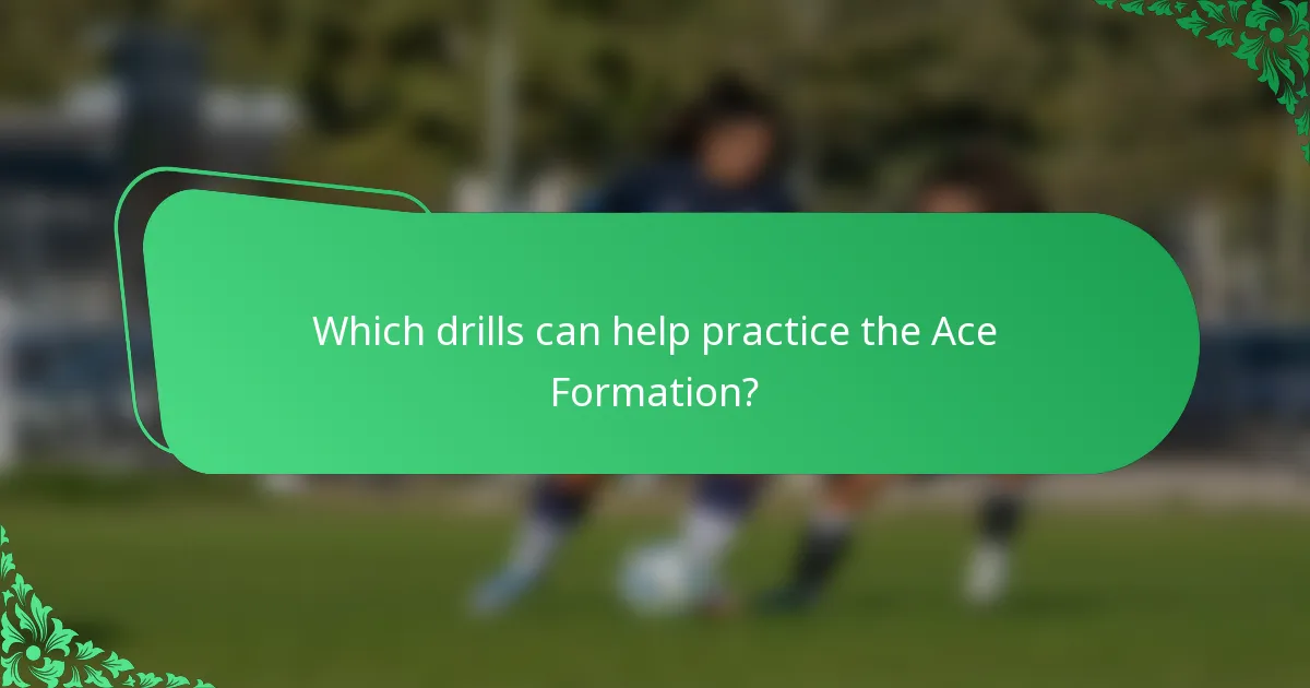 Which drills can help practice the Ace Formation?