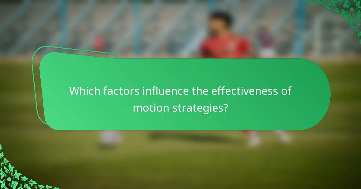 Which factors influence the effectiveness of motion strategies?