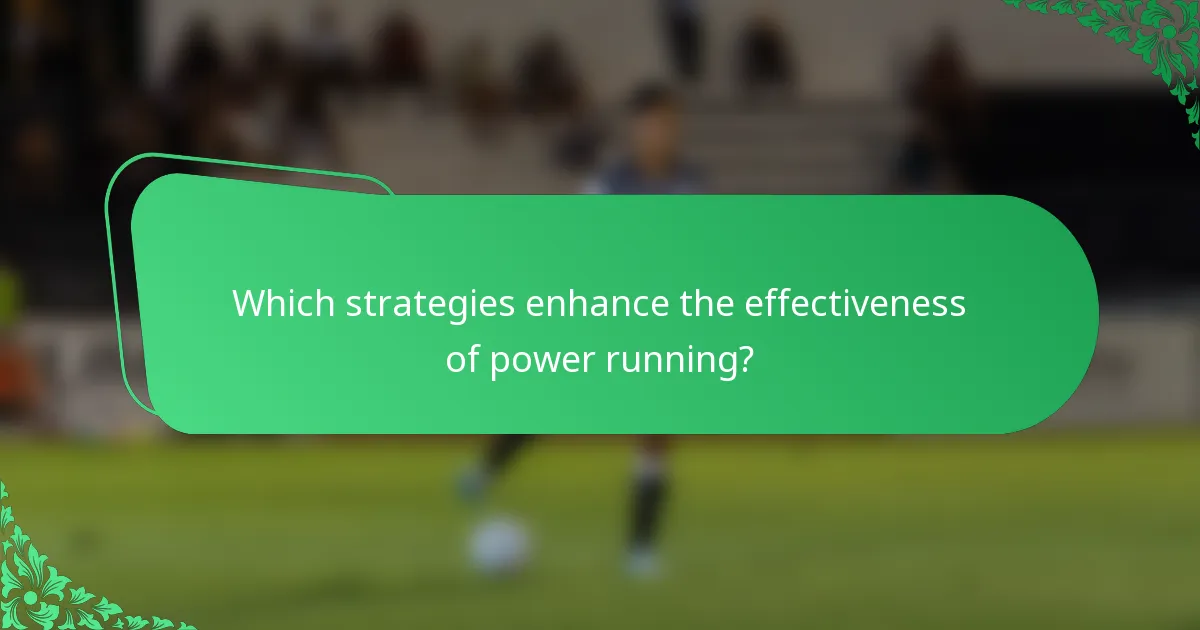 Which strategies enhance the effectiveness of power running?